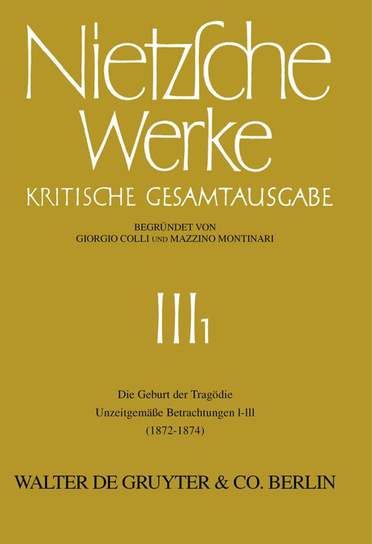 Die Geburt der Tragödie. Unzeitgemäße Betrachtungen I - III (1872 - 1874)