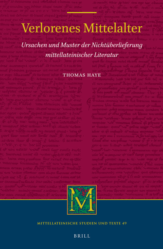Verlorenes Mittelalter: Ursachen und Muster der Nichtüberlieferung mittellateinischer Literatur