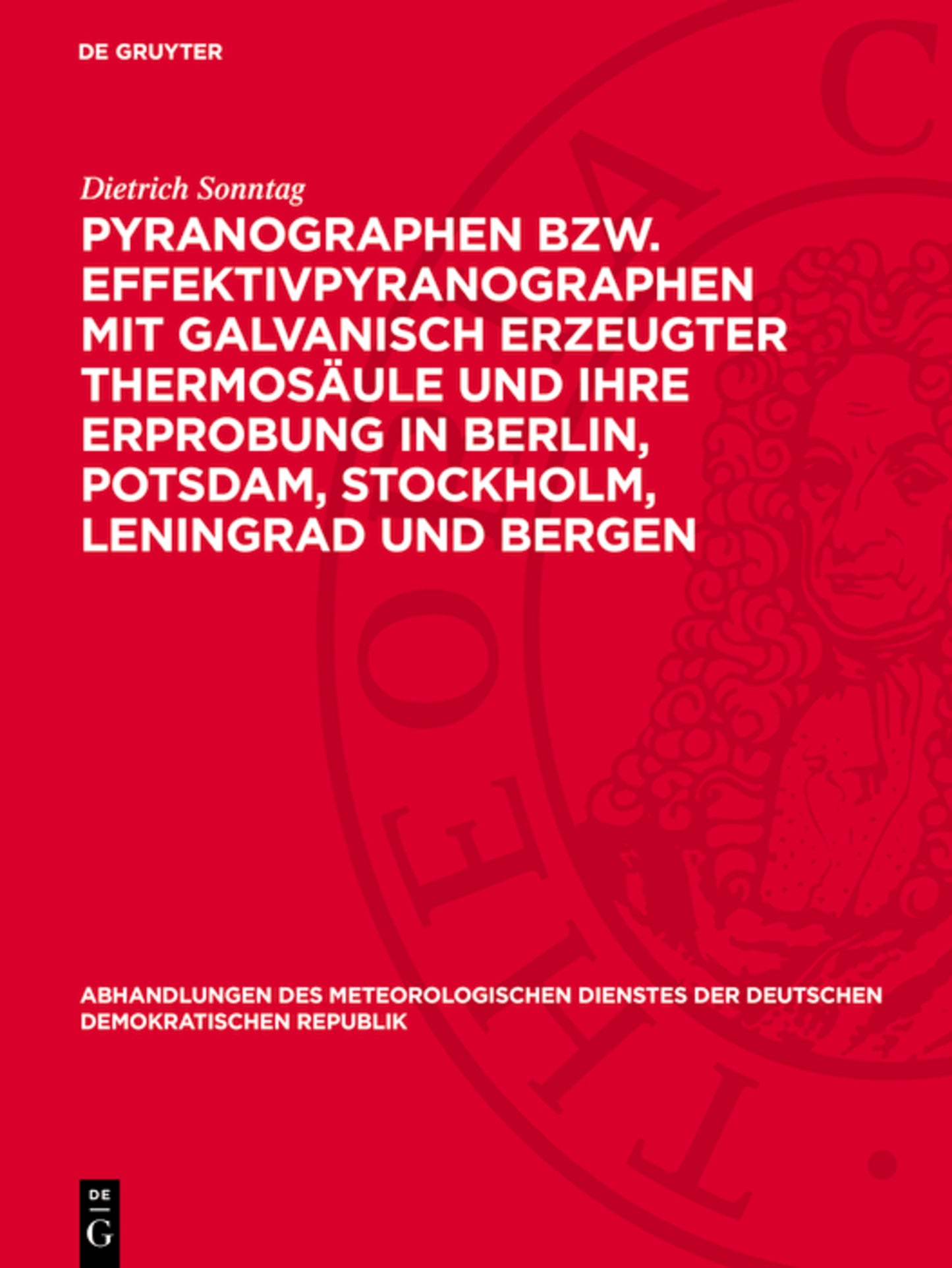 Pyranographen bzw. Effektivpyranographen mit galvanisch erzeugter Thermosäule und ihre Erprobung in Berlin, Potsdam, Stockholm, Leningrad und Bergen