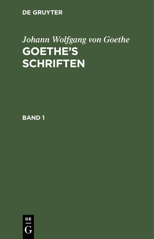 Johann Wolfgang von Goethe: Goethe’s Schriften. Band 1