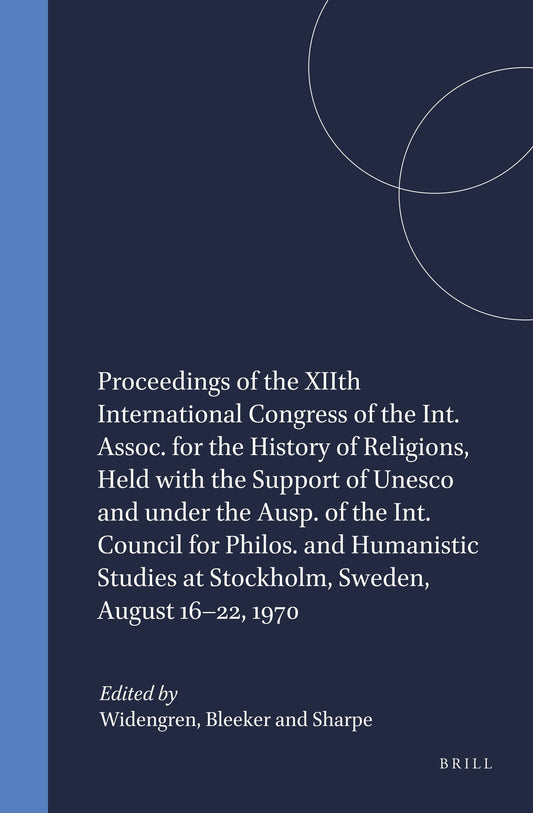 Proceedings of the XIIth International Congress of the Int. Assoc. for the History of Religions, Held with the Support of Unesco and under the Ausp. of the Int. Council for Philos. and Humanistic Studies at Stockholm, Sweden, August 16–22, 1970