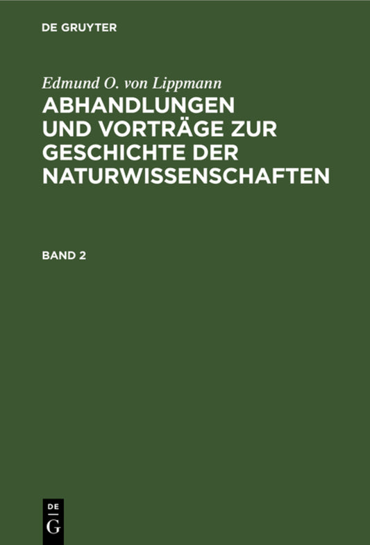 Edmund O. von Lippmann: Abhandlungen und Vorträge zur Geschichte der Naturwissenschaften. Band 2