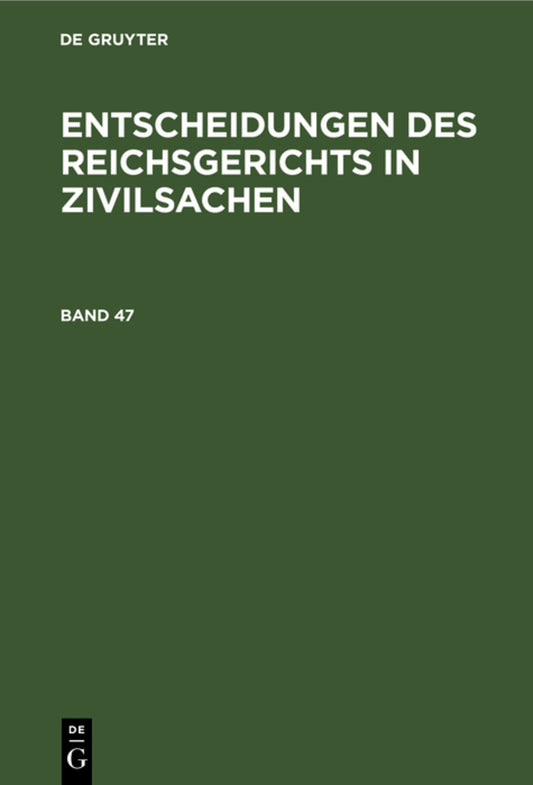 Entscheidungen des Reichsgerichts in Zivilsachen. Band 47