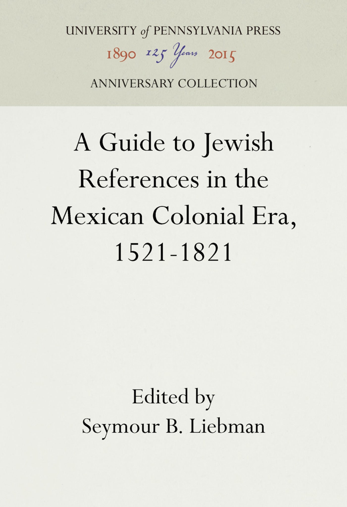 A Guide to Jewish References in the Mexican Colonial Era, 1521-1821