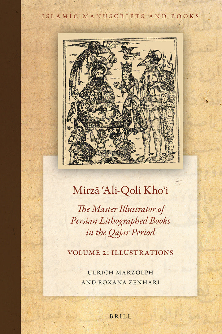 Cover image for Mirzā ʿAli-Qoli Khoʾi: The Master Illustrator of Persian Lithographed Books in the Qajar Period. Vol. 2 ISBN 9789004471337