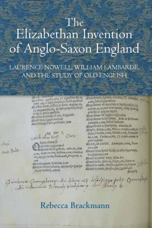 The Elizabethan Invention of Anglo-Saxon England