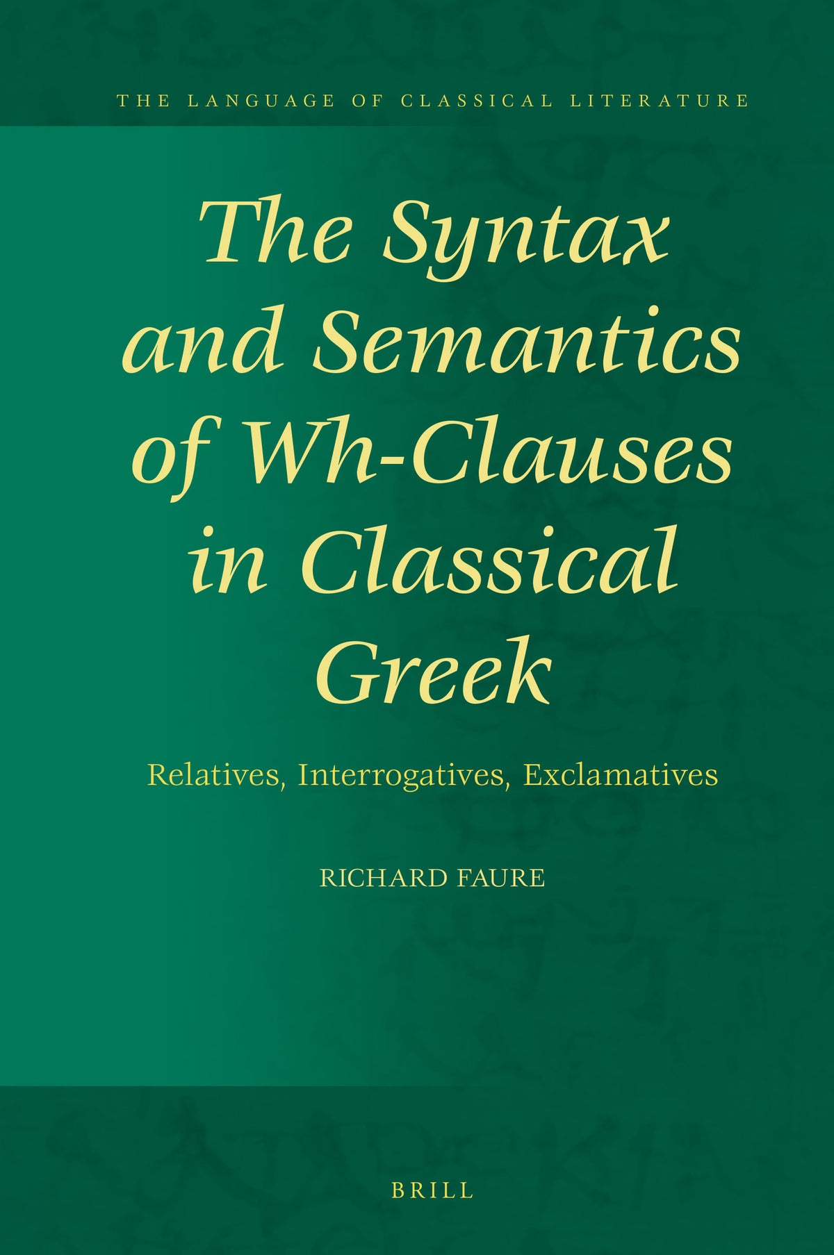 Cover image for The Syntax and Semantics of Wh-Clauses in Classical Greek ISBN 9789004467521