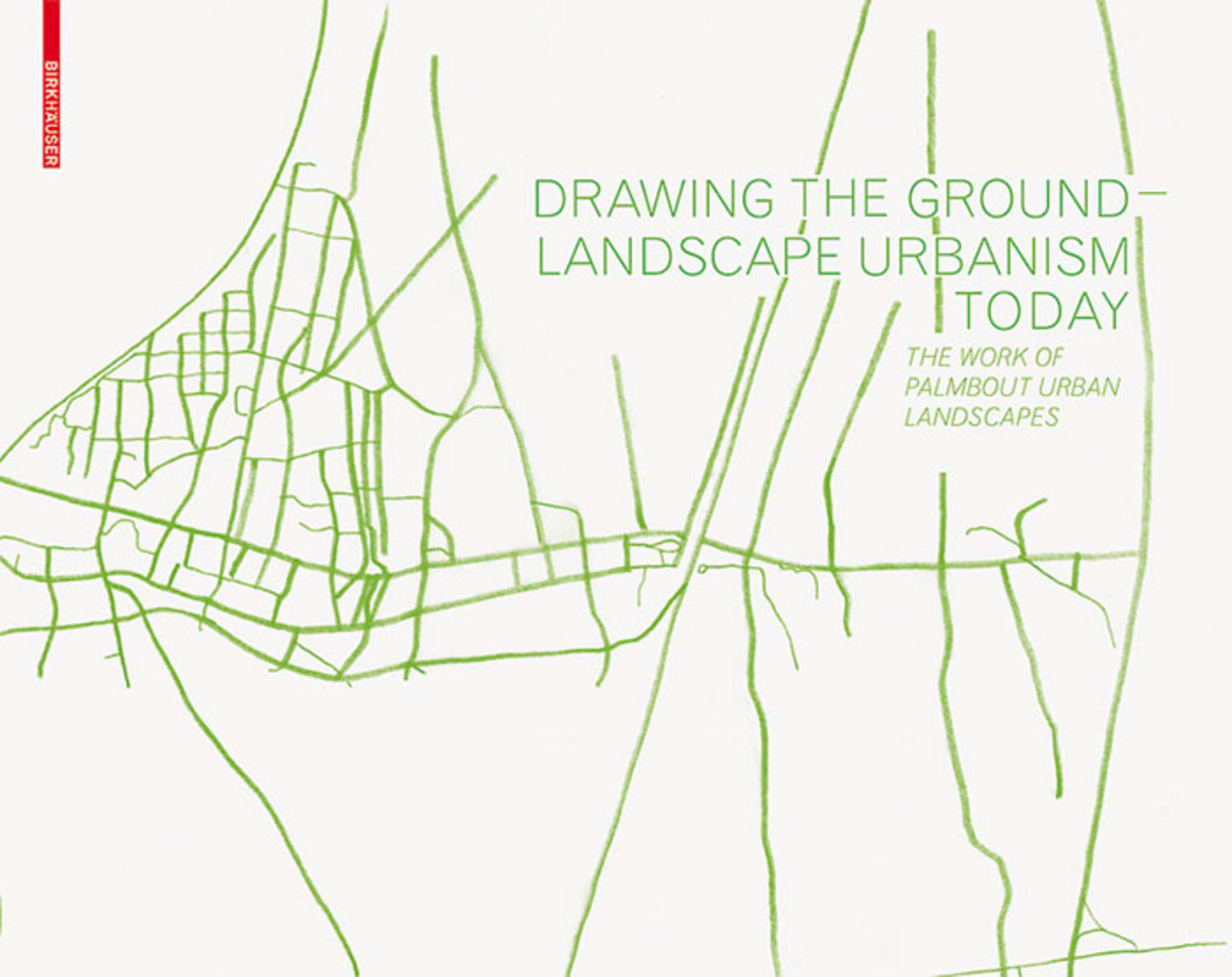 Drawing the Ground – Landscape Urbanism Today