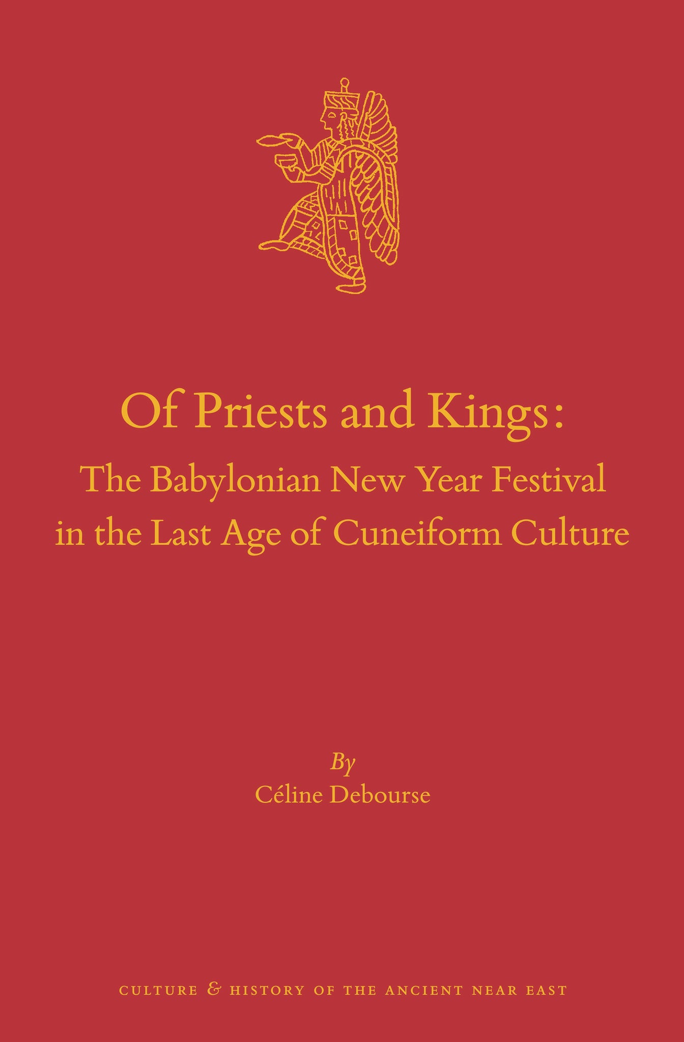 Of Priests and Kings: The Babylonian New Year Festival in the Last Age of Cuneiform Culture
