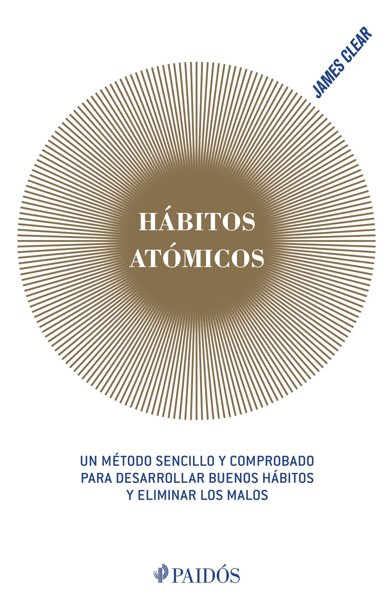 Hábitos atómicos: Un método sencillo y comprobado para desarrollar buenos hábitos y eliminar los malos (Edición Tapa Dura) / Atomic Habits