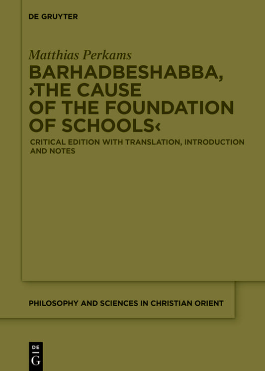 Barḥaḏbšabbā ʿArbāyā, ›The Cause of the Foundation of Schools‹