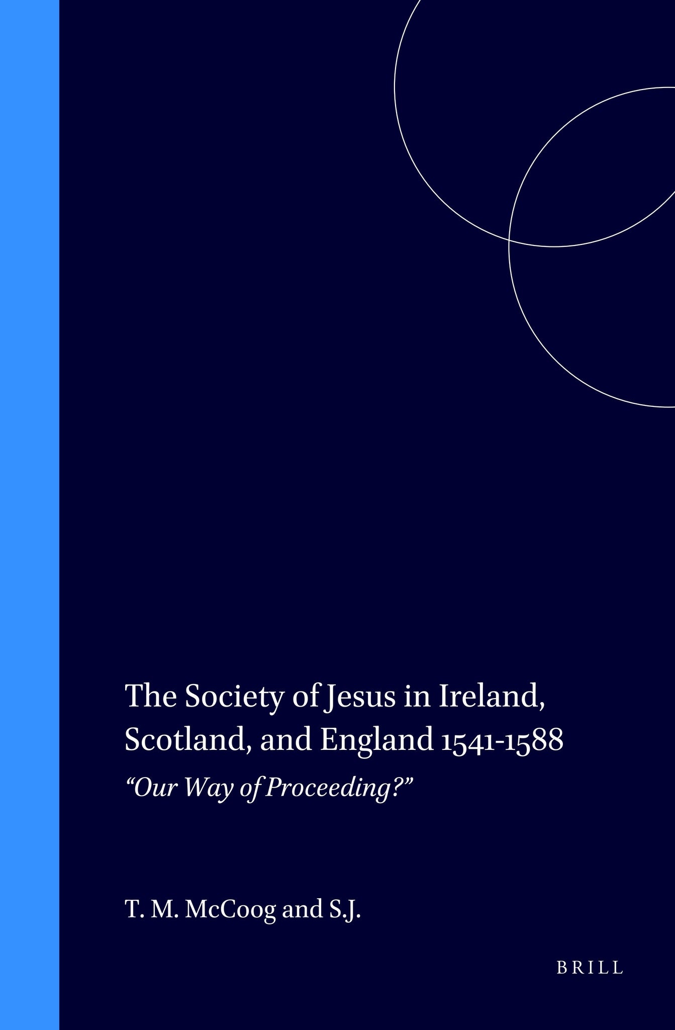 Cover image for The Society of Jesus in Ireland, Scotland, and England 1541-1588 ISBN 9789004104822