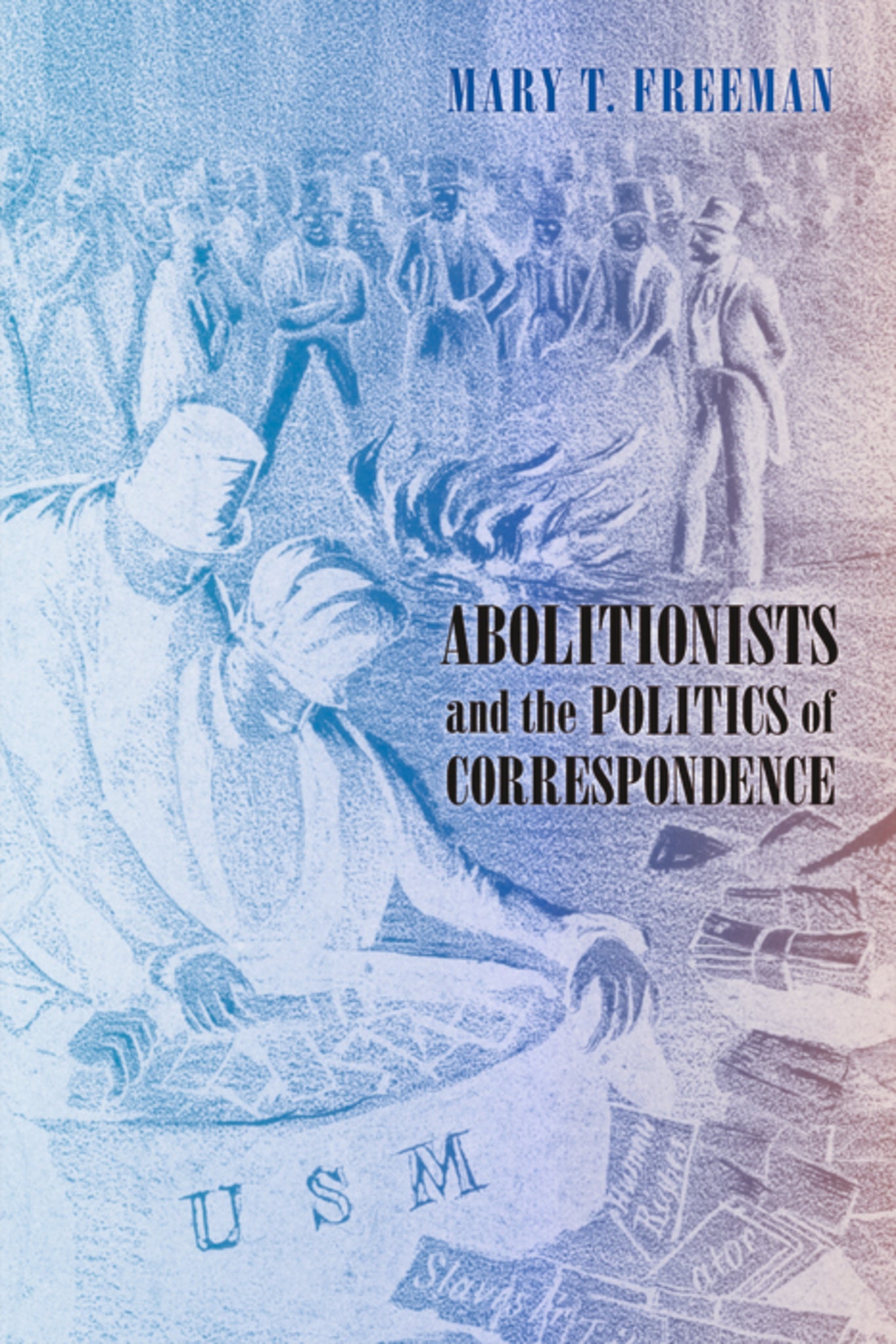 Abolitionists and the Politics of Correspondence