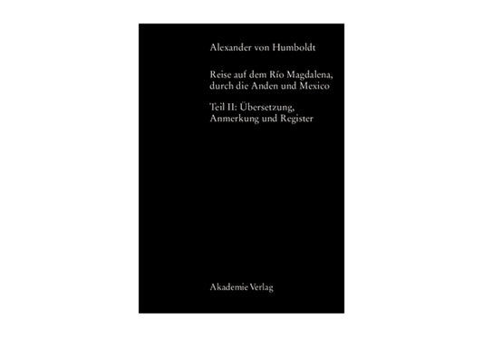 Alexander von Humboldt, Reise auf dem Rio Magdalena, durch die Anden und Mexiko