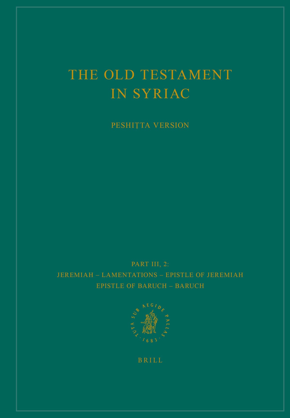 The Old Testament in Syriac according to the Peshiṭta Version, Part III Fasc. 2. Jeremiah – Lamentations – Epistle of Jeremiah – Epistle of Baruch – Baruch