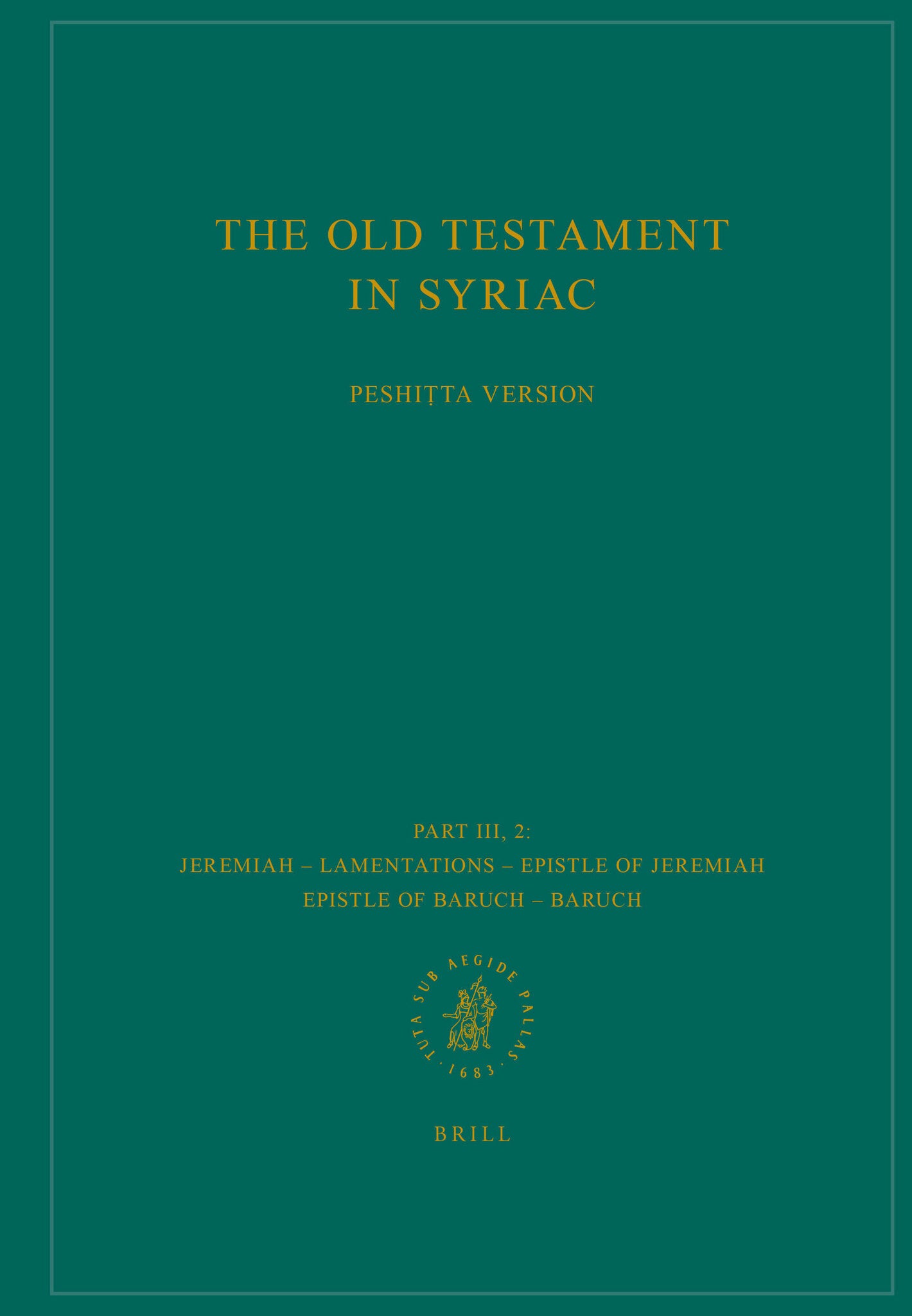 The Old Testament in Syriac according to the Peshiṭta Version, Part III Fasc. 2. Jeremiah – Lamentations – Epistle of Jeremiah – Epistle of Baruch – Baruch