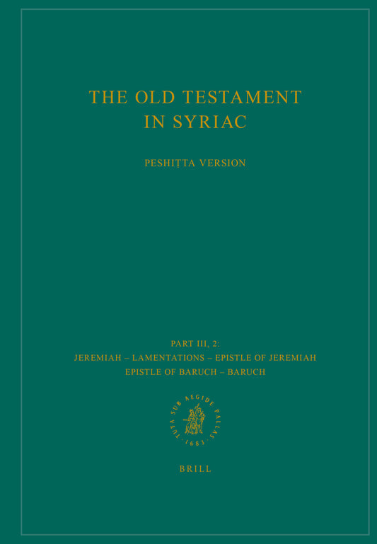 The Old Testament in Syriac according to the Peshiṭta Version, Part III Fasc. 2. Jeremiah – Lamentations – Epistle of Jeremiah – Epistle of Baruch – Baruch
