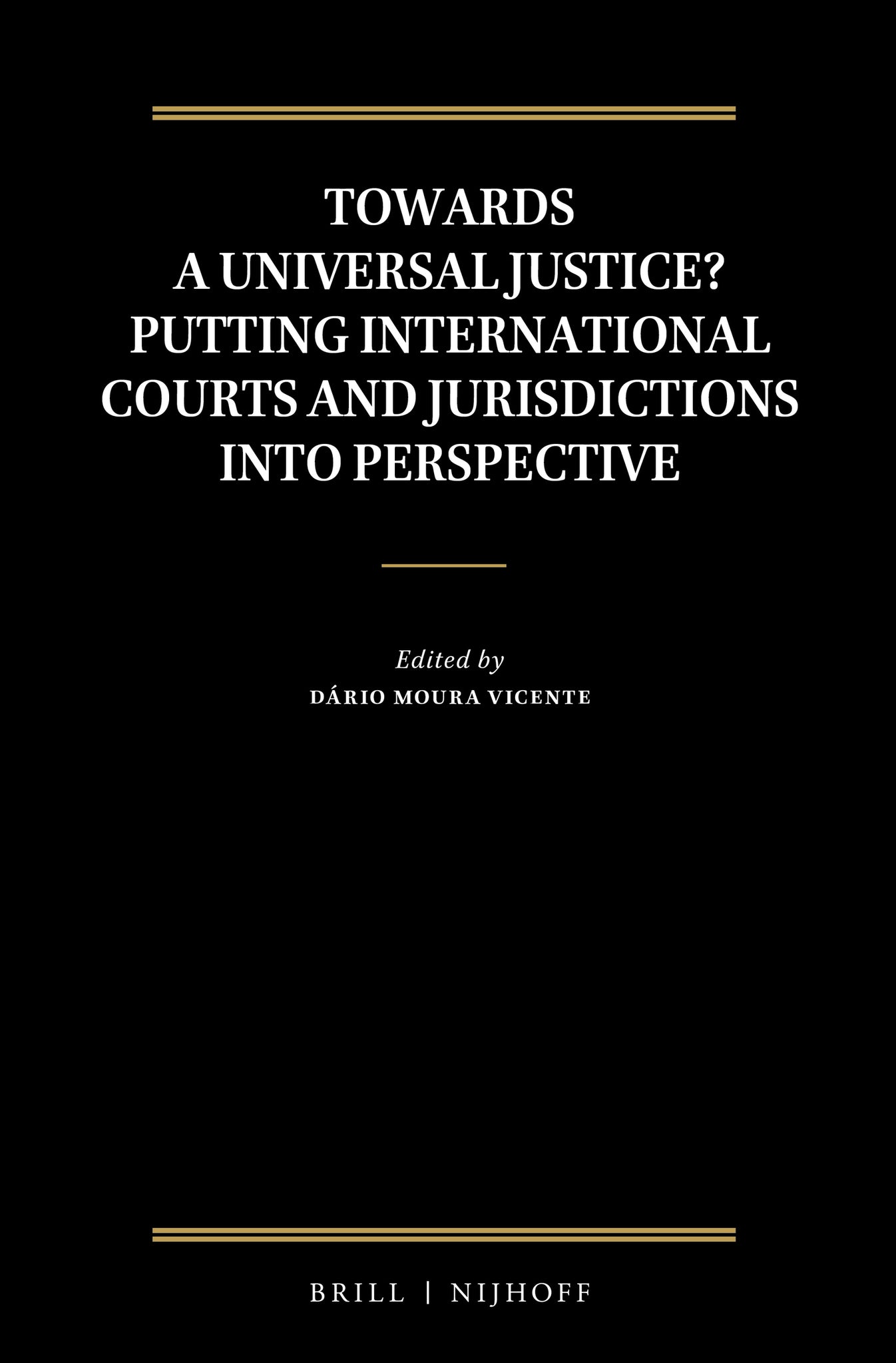 Towards a Universal Justice? Putting International Courts and Jurisdictions into Perspective