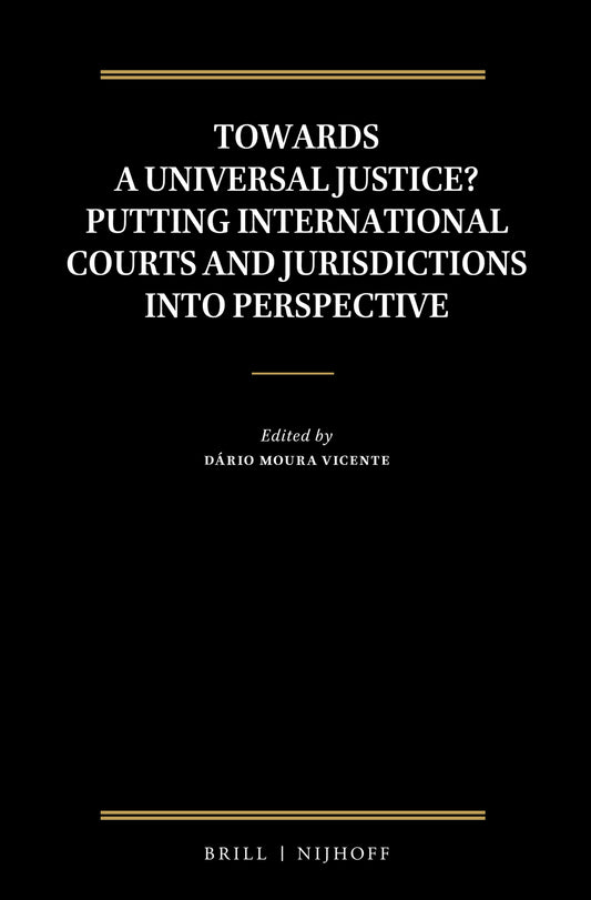 Towards a Universal Justice? Putting International Courts and Jurisdictions into Perspective