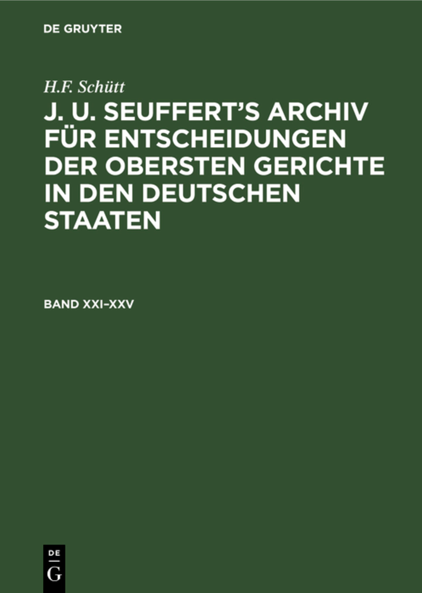 H.F. Schütt: J. A. Seuffert’s Archiv für Entscheidungen der obersten Gerichte in den deutschen Staaten. Band XXI–XXV