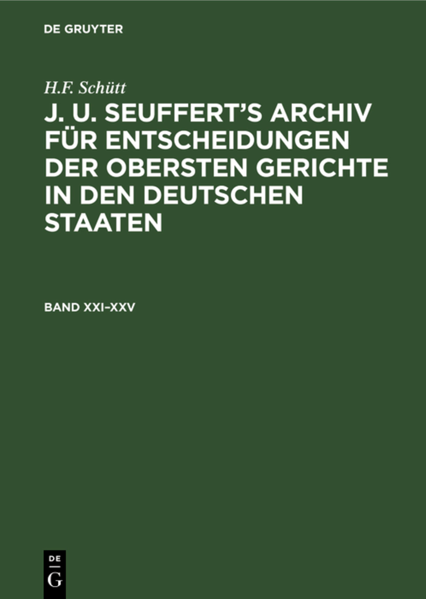 H.F. Schütt: J. A. Seuffert’s Archiv für Entscheidungen der obersten Gerichte in den deutschen Staaten. Band XXI–XXV