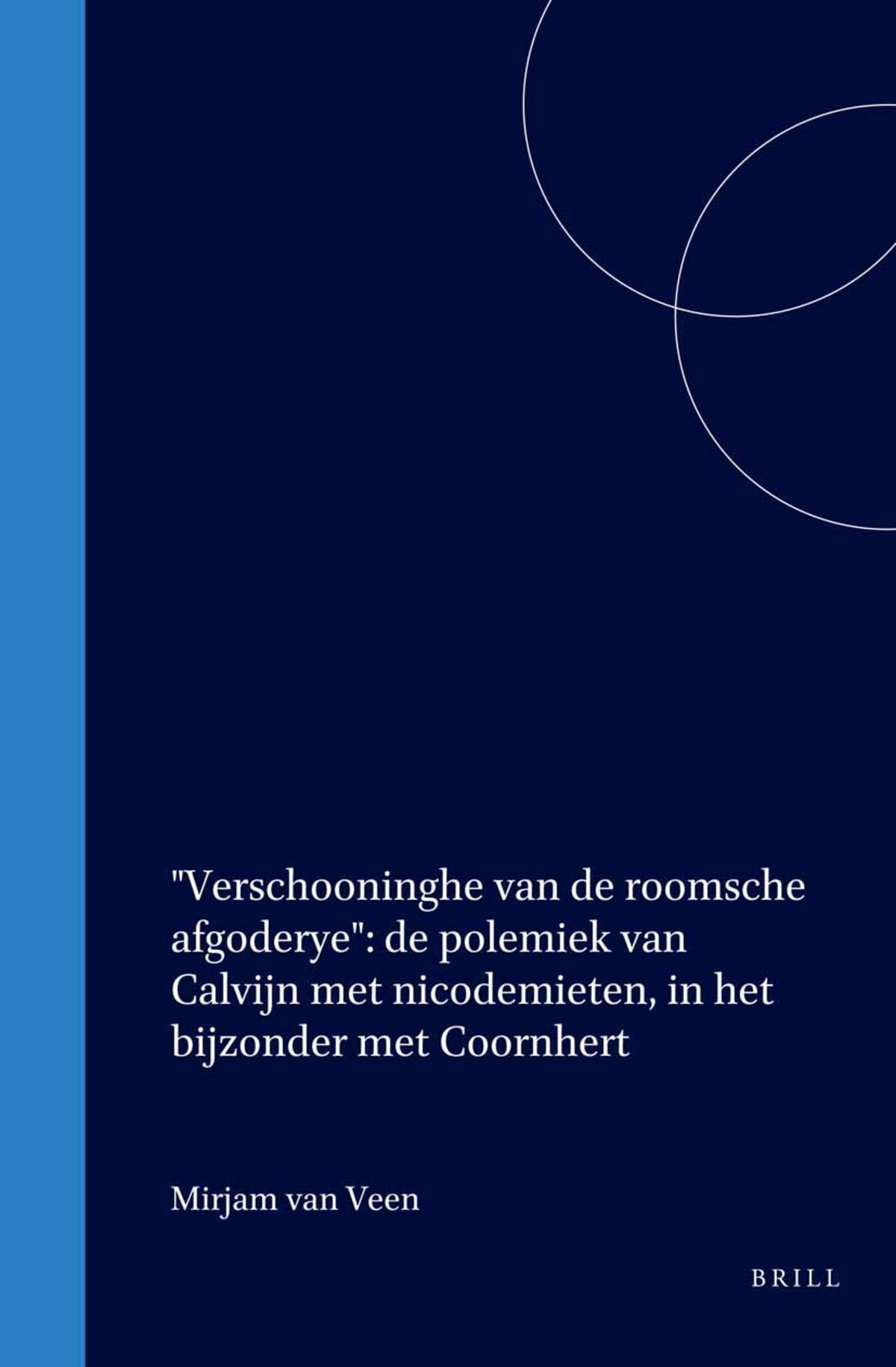 Cover image for "Verschooninghe van de roomsche afgoderye": de polemiek van Calvijn met nicodemieten, in het bijzonder met Coornhert ISBN 9789061940999