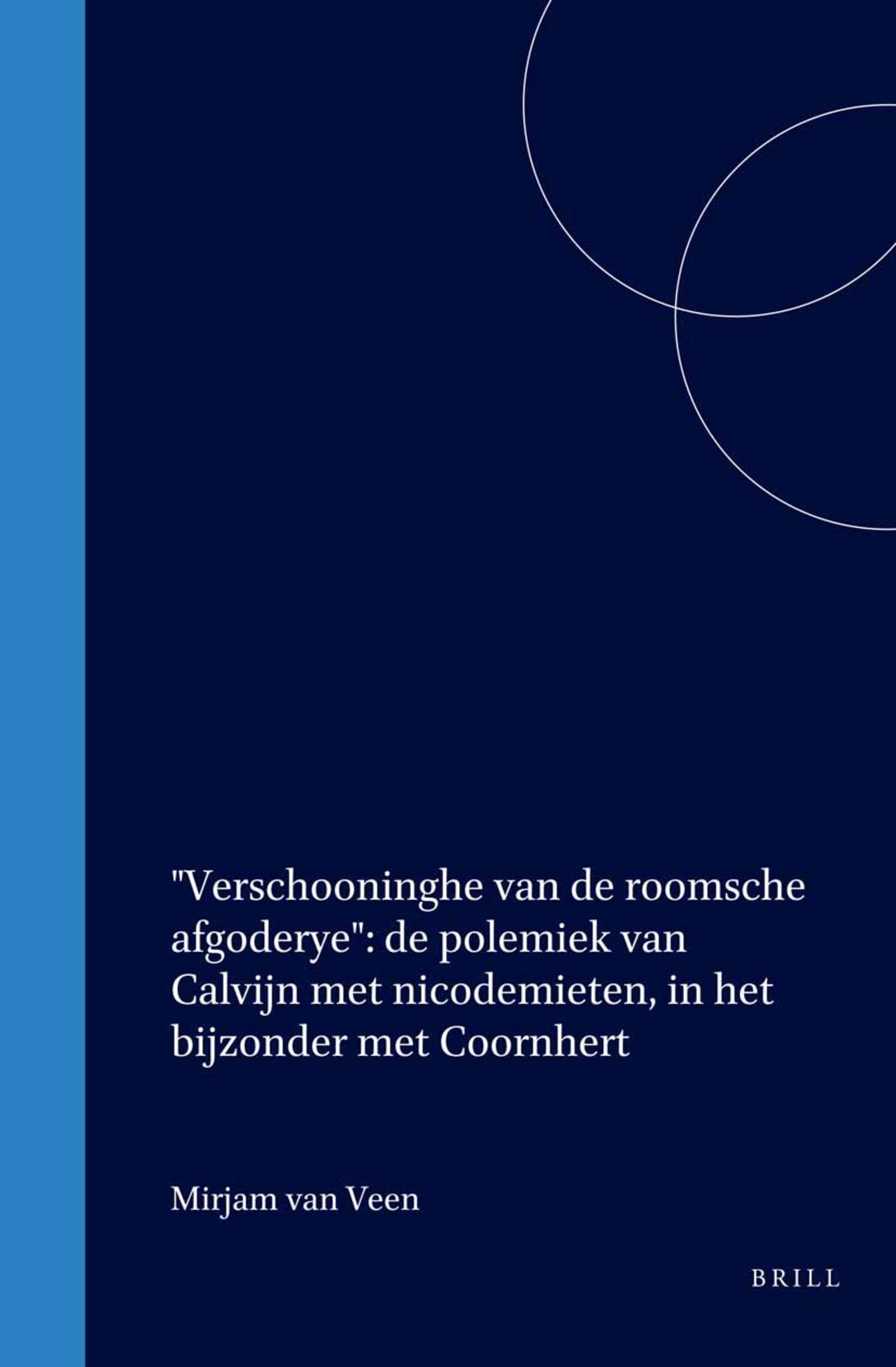 "Verschooninghe van de roomsche afgoderye": de polemiek van Calvijn met nicodemieten, in het bijzonder met Coornhert