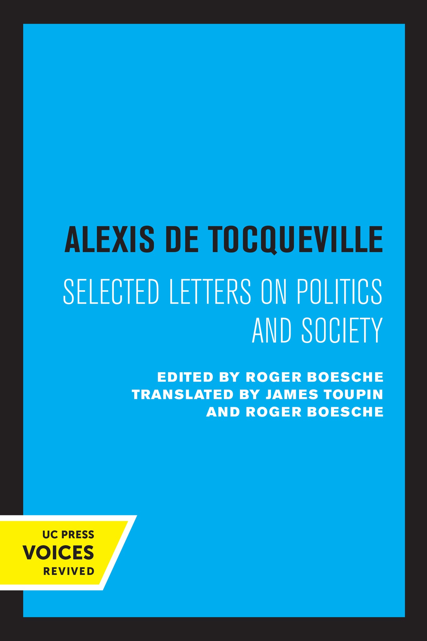 Cover image for Alexis de Tocqueville: Selected Letters on Politics and Society ISBN 9780520320413