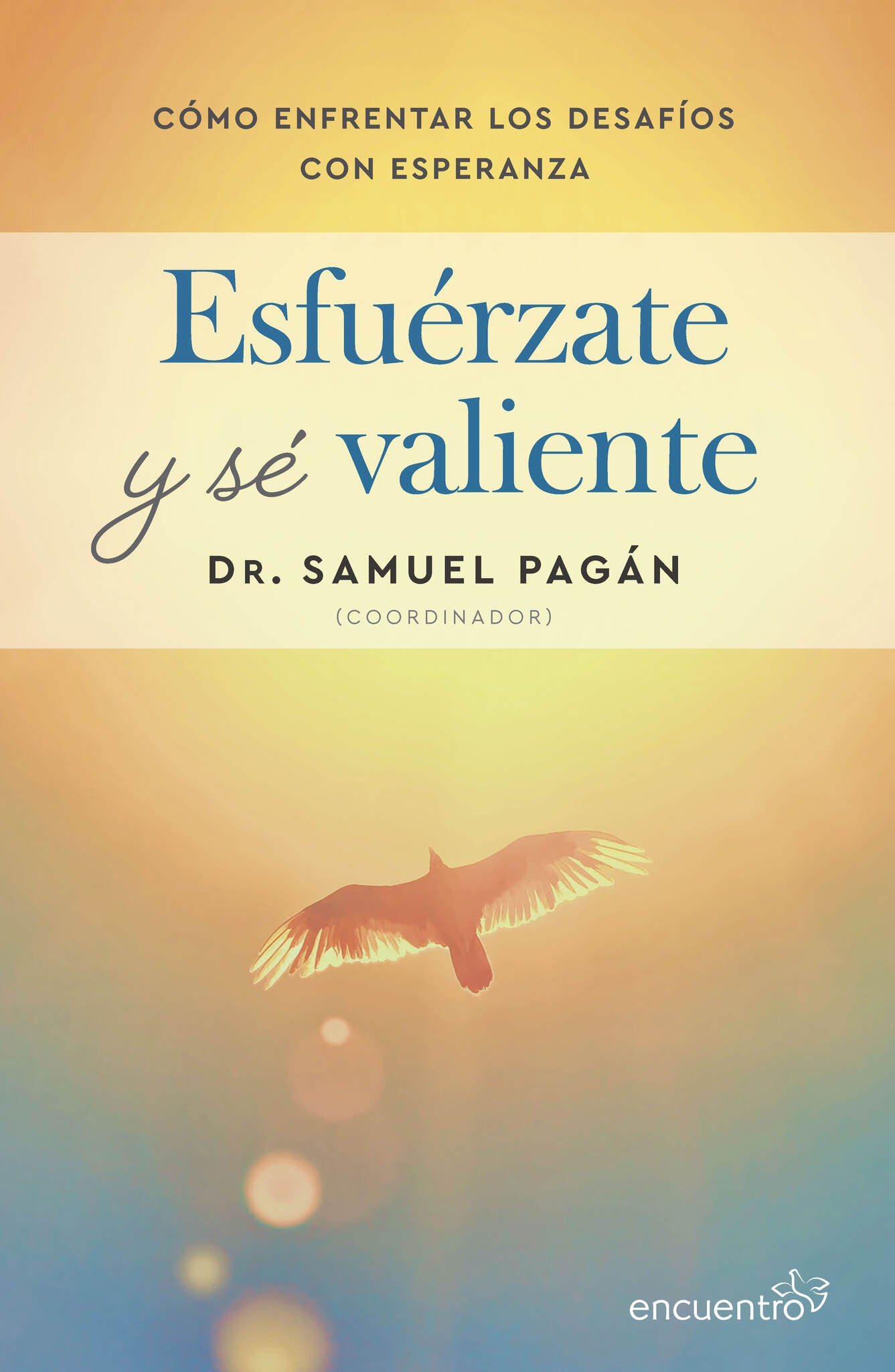 Esfuérzate y sé valiente: Cómo enfrentar los desafíos con esperanza / Be Strong and Courageous: How to Face Challenges with Hope