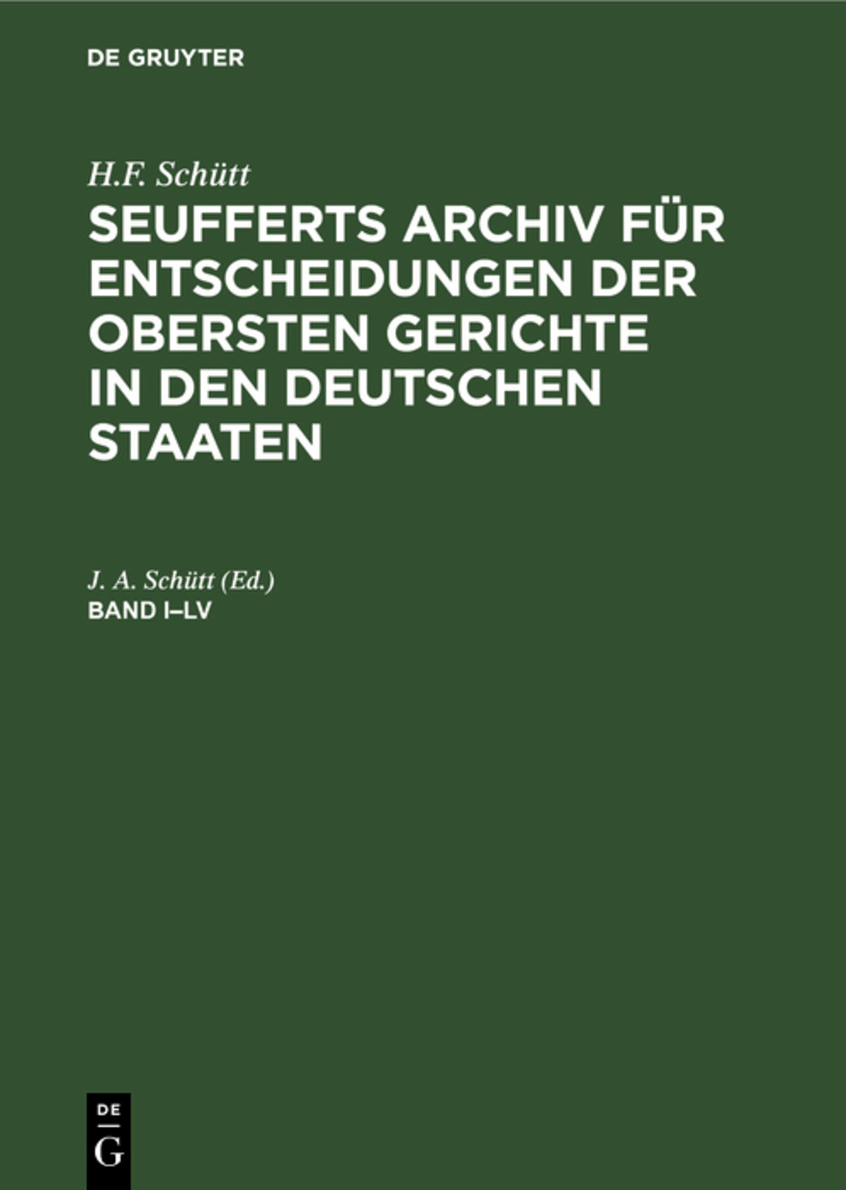 Cover image for H.F. Schütt: J. A. Seuffert’s Archiv für Entscheidungen der obersten Gerichte in den deutschen Staaten. Band I–LV ISBN 9783486730630