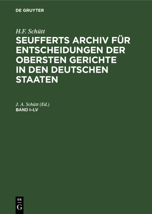 H.F. Schütt: J. A. Seuffert’s Archiv für Entscheidungen der obersten Gerichte in den deutschen Staaten. Band I–LV