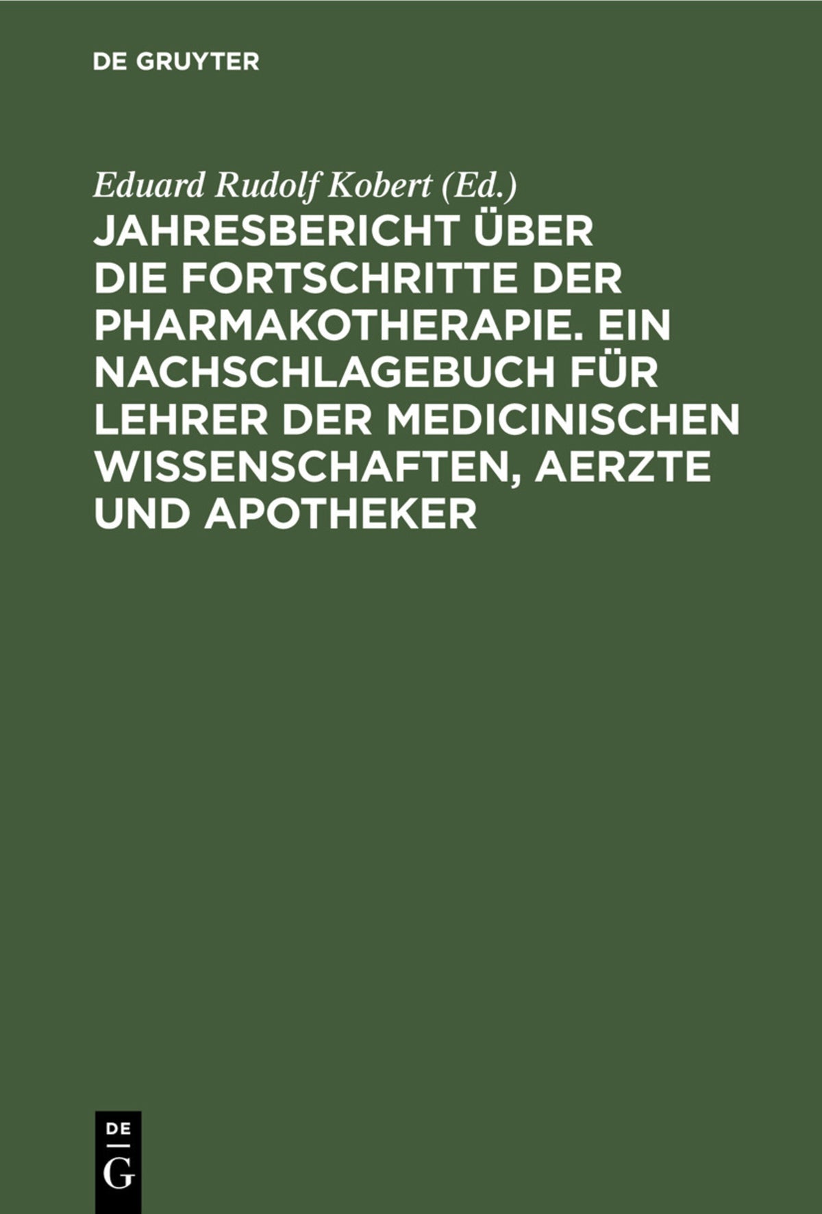 Jahresbericht über die Fortschritte der Pharmakotherapie. Ein Nachschlagebuch für Lehrer der medicinischen Wissenschaften, Aerzte und Apotheker