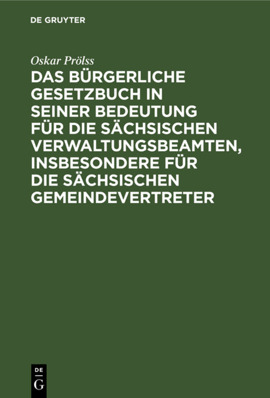 Das Bürgerliche Gesetzbuch in seiner Bedeutung für die sächsischen Verwaltungsbeamten, insbesondere für die sächsischen Gemeindevertreter