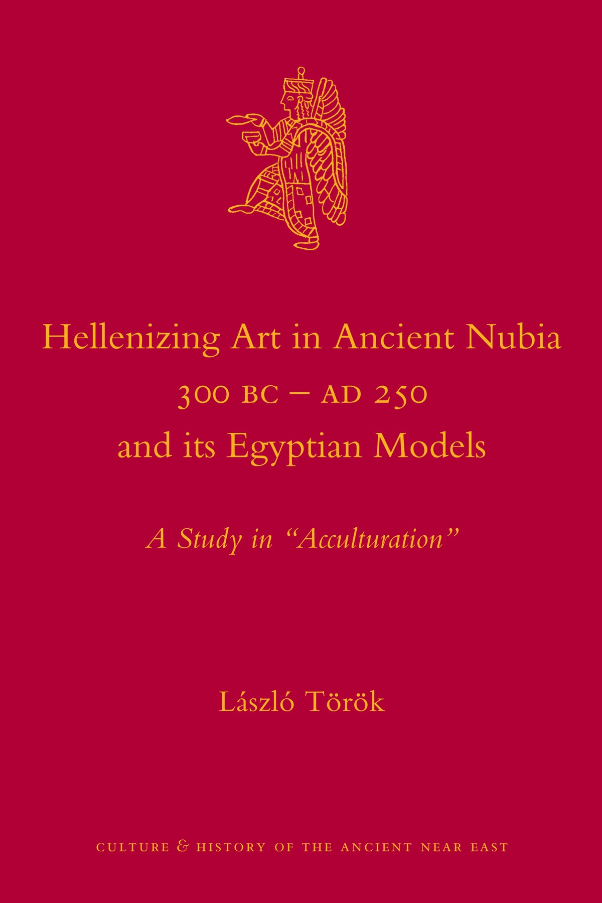 Hellenizing Art in Ancient Nubia 300 B.C. - AD 250 and its Egyptian Models