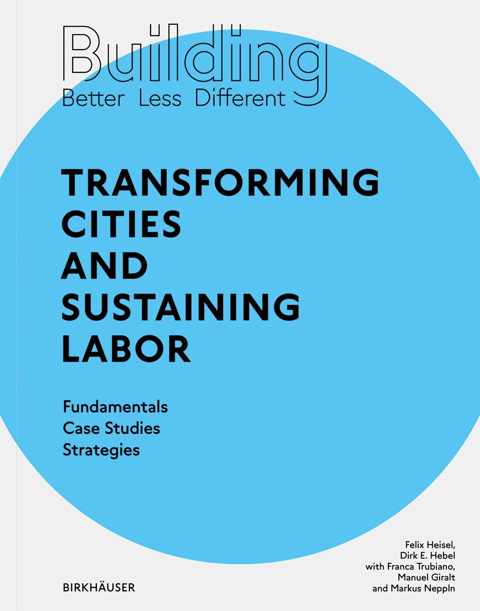 Cover image for Building Better - Less - Different: Transforming Cities and Sustaining Labor ISBN 9783035621198