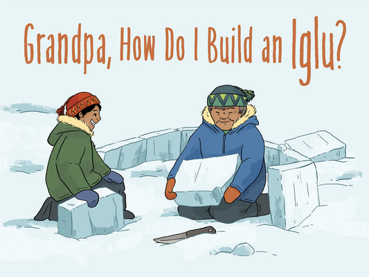 Grandpa, How Do I Build an Iglu?