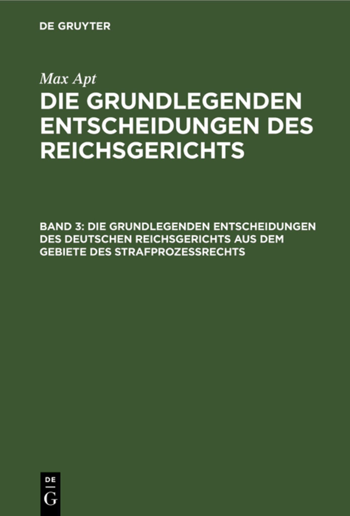 Die grundlegenden Entscheidungen des deutschen Reichsgerichts aus dem Gebiete des Strafprozeßrechts
