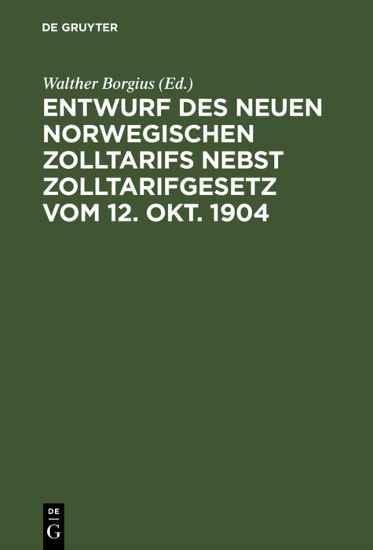Cover image for Entwurf des neuen norwegischen Zolltarifs nebst Zolltarifgesetz vom 12. Okt. 1904 ISBN 9783111151113