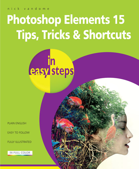 Photoshop Elements 15 Tips Tricks & Shortcuts in easy steps