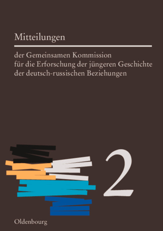 Mitteilungen der Gemeinsamen Kommission für die Erforschung der jüngeren Geschichte der deutsch-russischen Beziehungen. Band 2