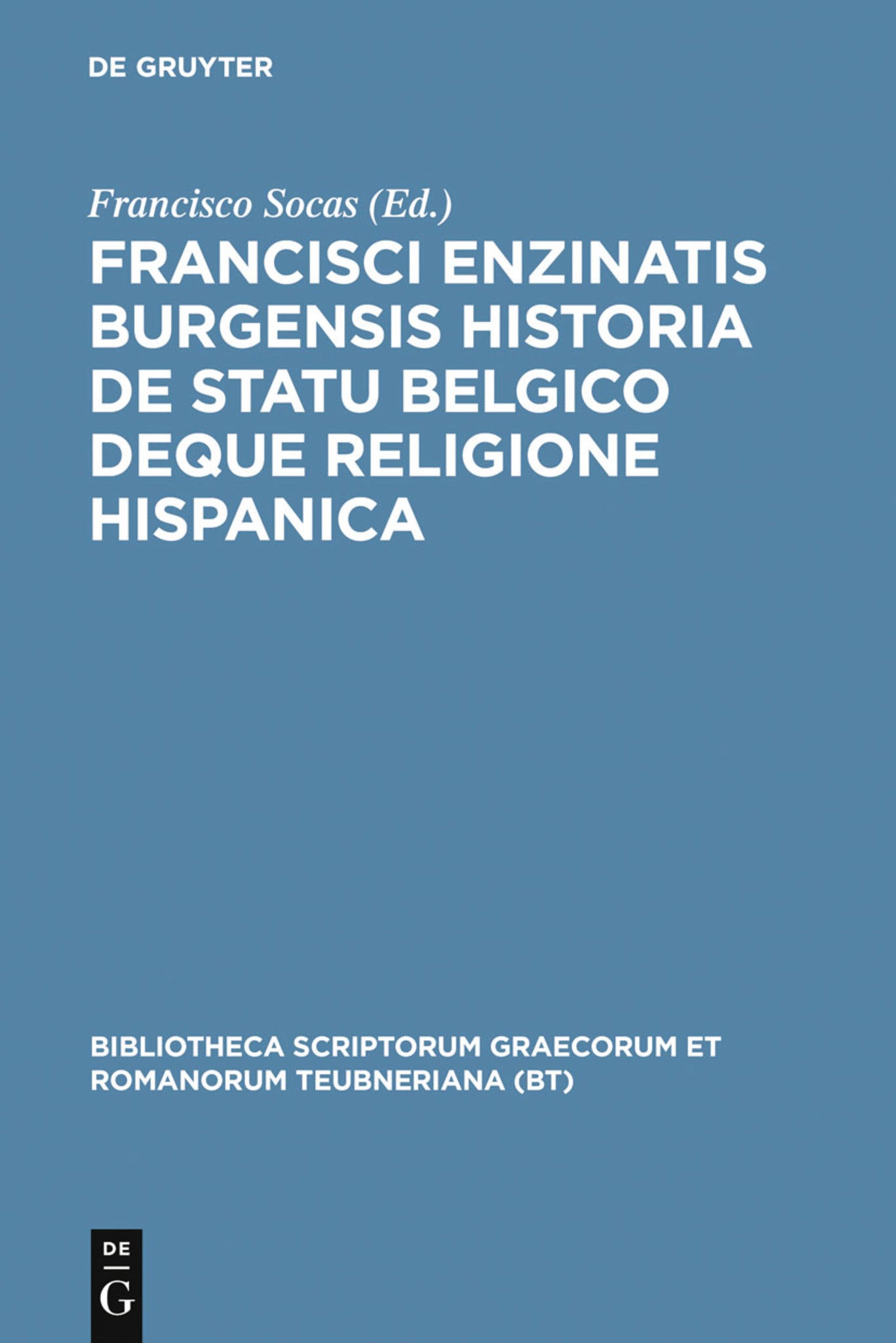 Cover image for Francisci Enzinatis Burgensis historia de statu Belgico deque religione Hispanica ISBN 9783598719615
