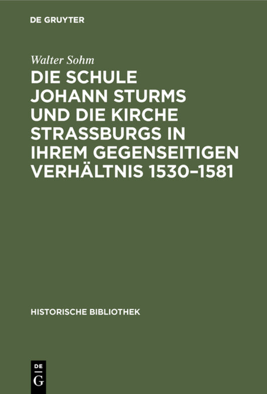 Die Schule Johann Sturms und die Kirche Straßburgs in ihrem gegenseitigen Verhältnis 1530–1581