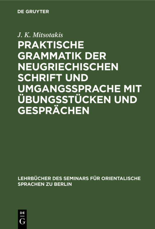 Praktische Grammatik der neugriechischen Schrift und Umgangssprache mit Übungsstücken und Gesprächen