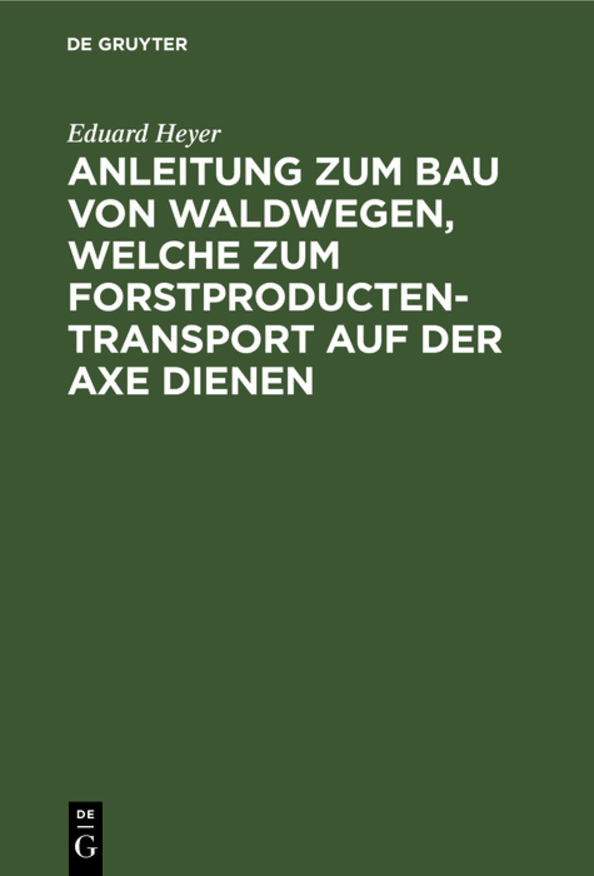 Cover image for Anleitung zum Bau von Waldwegen, welche zum Forstproducten-Transport auf der Axe dienen ISBN 9783111180175