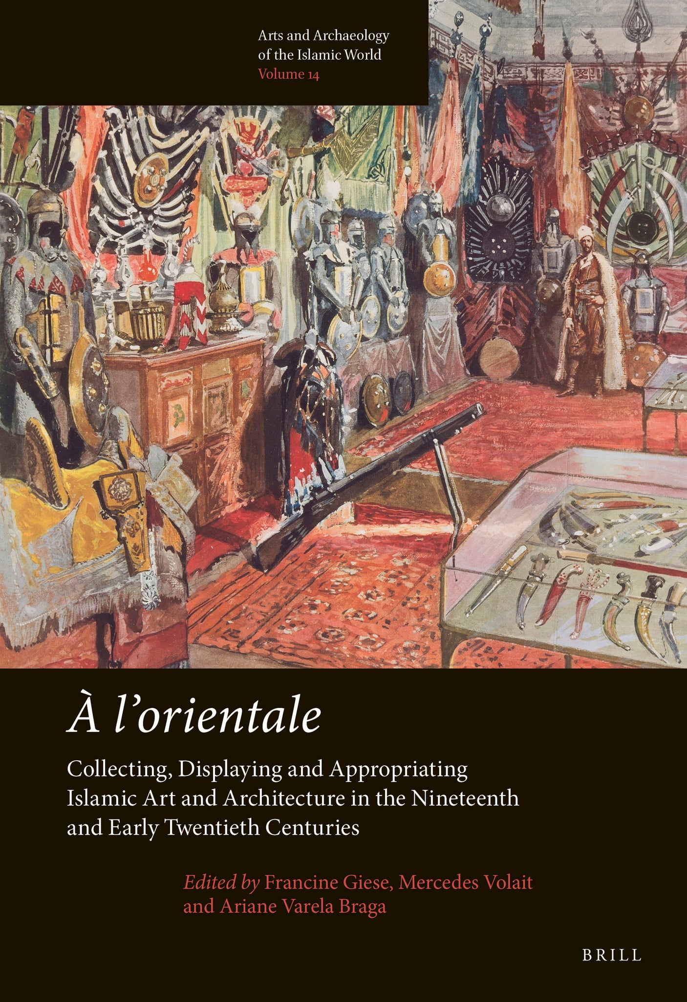À l’orientale: Collecting, Displaying and Appropriating Islamic Art and Architecture in the 19th and Early 20th Centuries