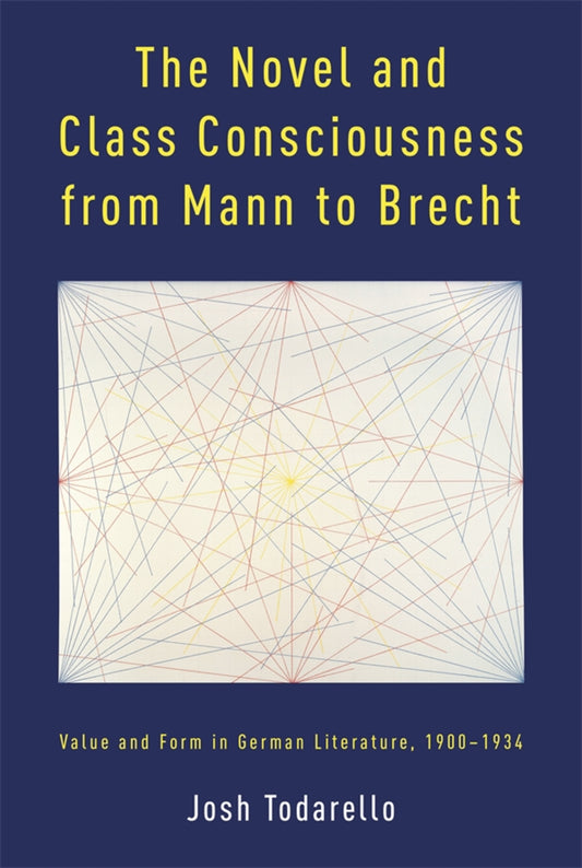 The Novel and Class Consciousness from Mann to Brecht
