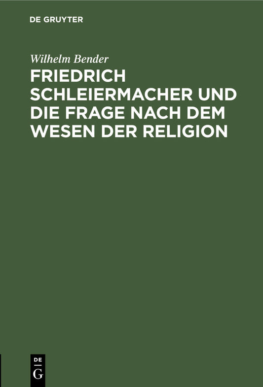 Friedrich Schleiermacher und die Frage nach dem Wesen der Religion