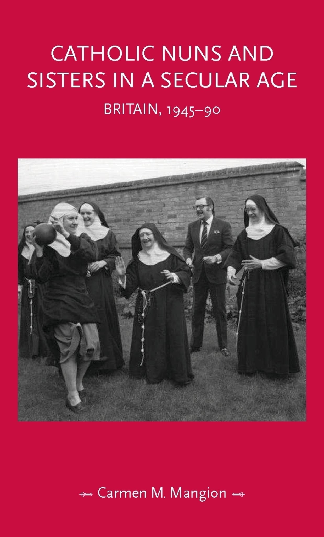 Cover image for Catholic nuns and sisters in a secular age ISBN 9781526156068