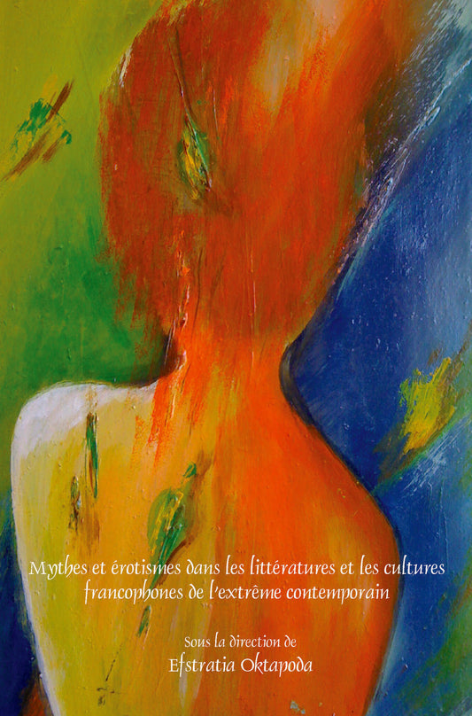 Mythes et érotismes dans les littératures et les cultures francophones de l’extrême contemporain