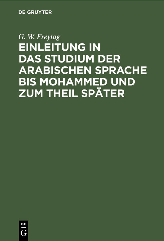 Einleitung ın das Studium der arabischen Sprache bis Mohammed und zum Theil später
